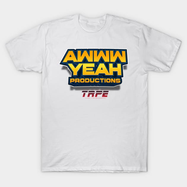 Awww Yeah Productions T-Shirt by TRPE